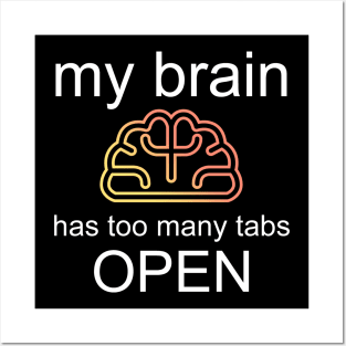 Too Many Tabs Open Brain Posters and Art